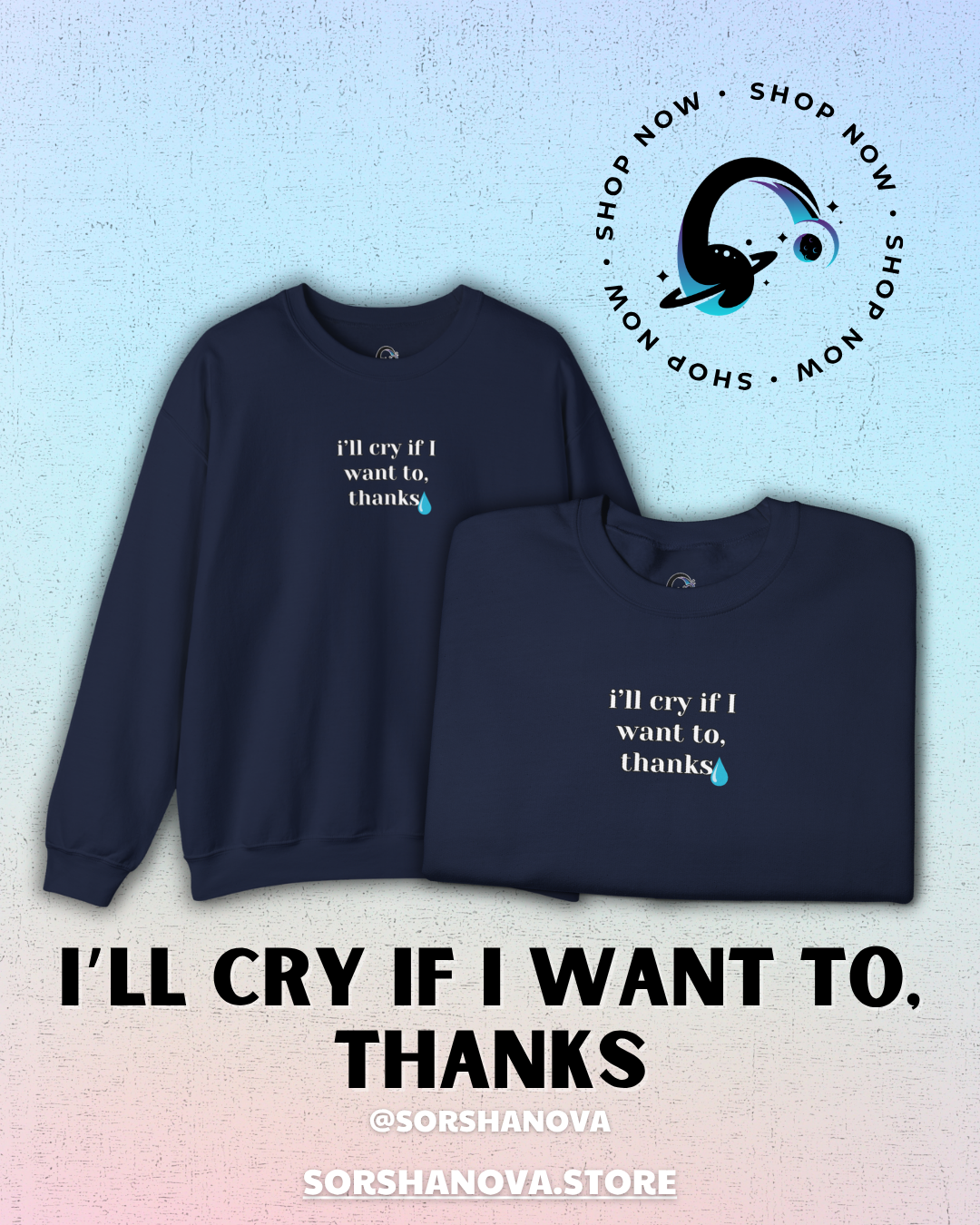 I'll Cry If I Want To, Thanks Design - SorshaNova - Unisex Heavy Blend™ Crewneck Sweatshirt