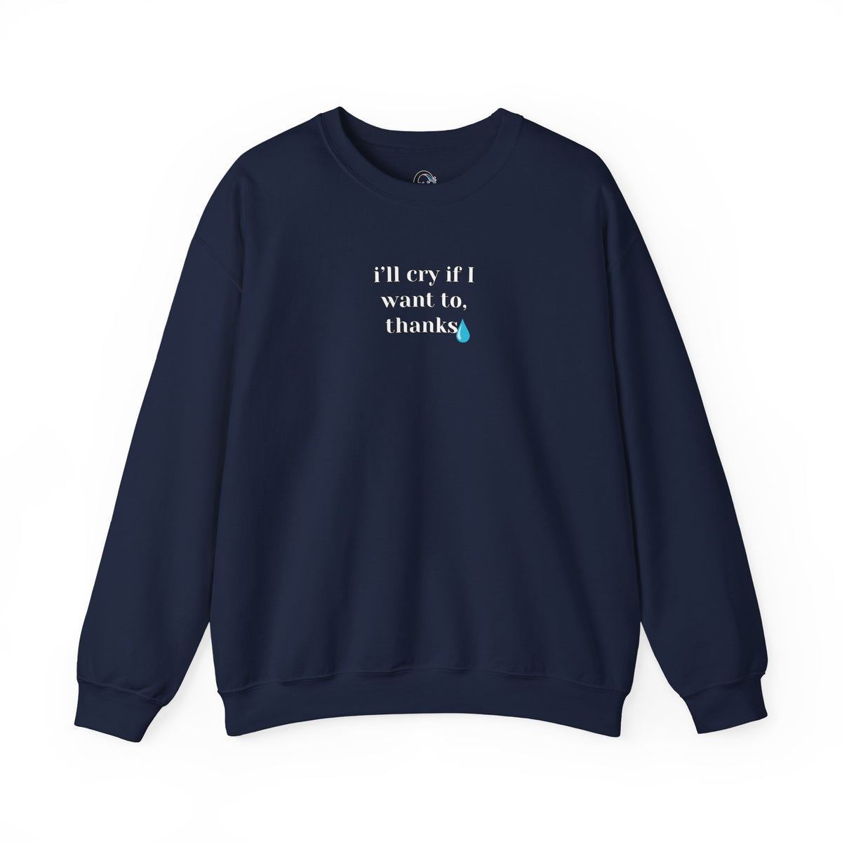 I'll Cry If I Want To, Thanks Design - SorshaNova - Unisex Heavy Blend™ Crewneck Sweatshirt